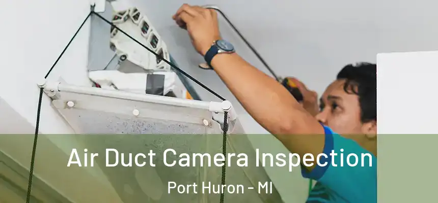  Air Duct Camera Inspection Port Huron - MI
