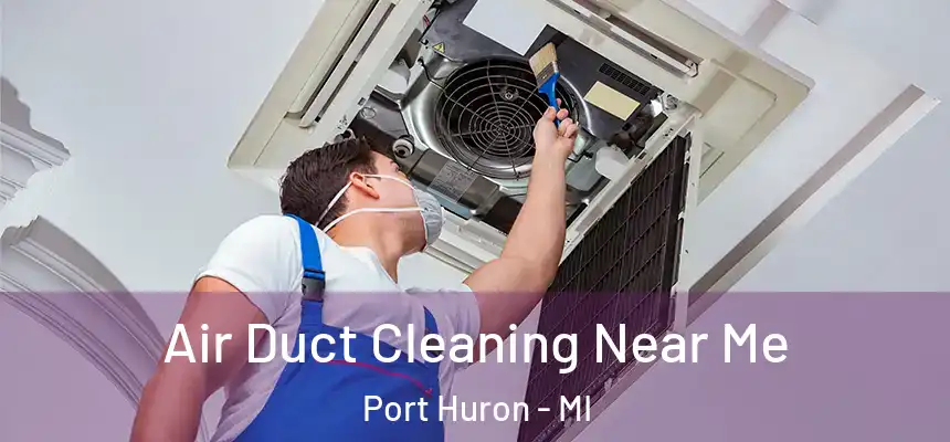  Air Duct Cleaning Near Me Port Huron - MI