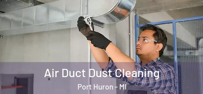  Air Duct Dust Cleaning Port Huron - MI