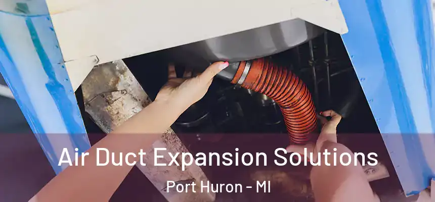 Air Duct Expansion Solutions Port Huron - MI