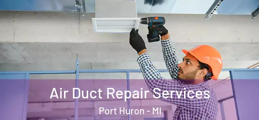  Air Duct Repair Services Port Huron - MI