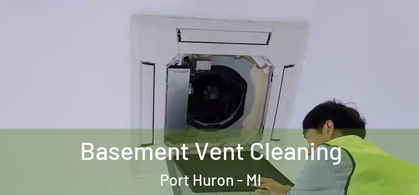 Basement Vent Cleaning Port Huron - MI
