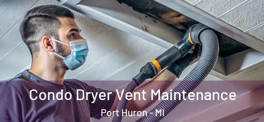 Condo Dryer Vent Maintenance Port Huron - MI