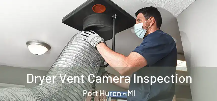  Dryer Vent Camera Inspection Port Huron - MI