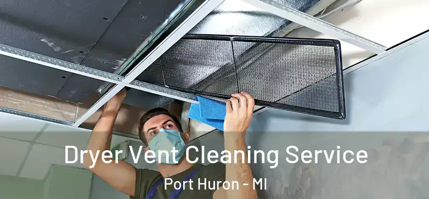  Dryer Vent Cleaning Service Port Huron - MI