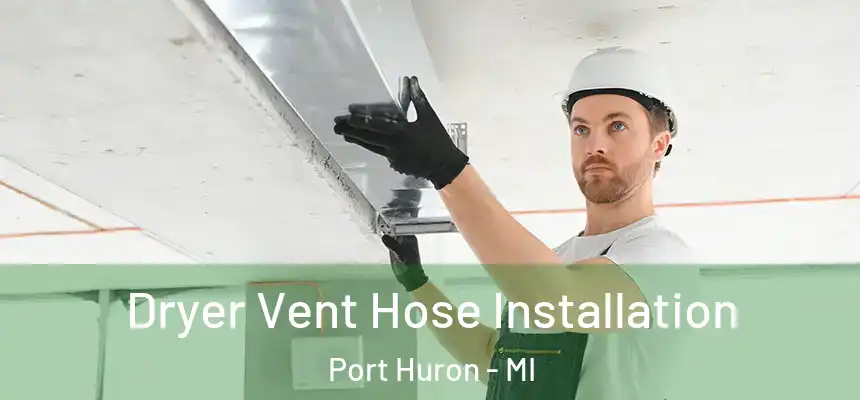 Dryer Vent Hose Installation Port Huron - MI