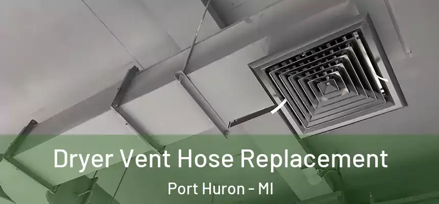  Dryer Vent Hose Replacement Port Huron - MI