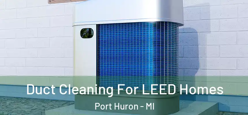 Duct Cleaning For LEED Homes Port Huron - MI