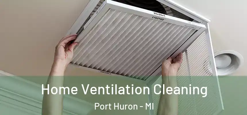  Home Ventilation Cleaning Port Huron - MI