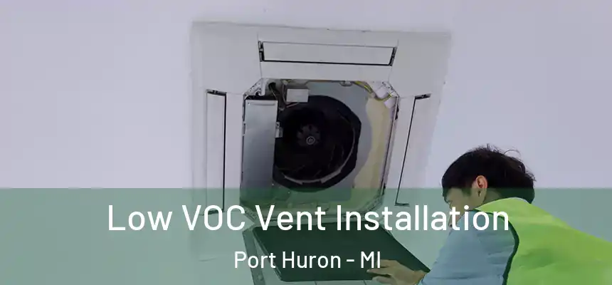  Low VOC Vent Installation Port Huron - MI