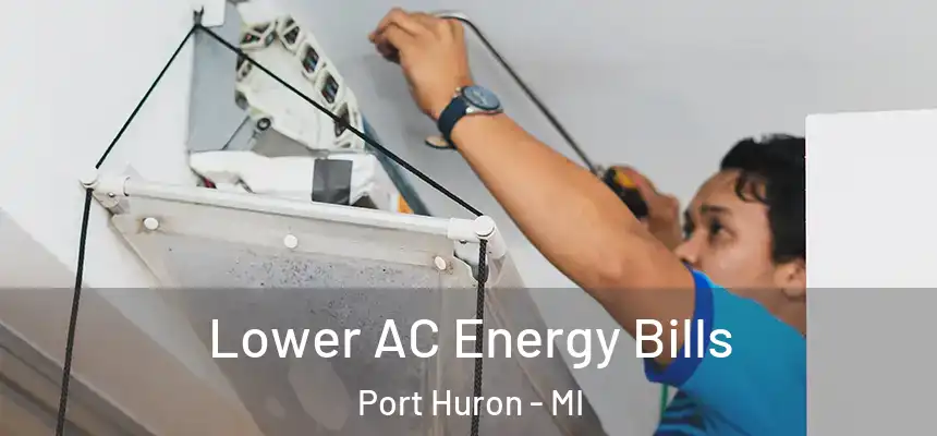  Lower AC Energy Bills Port Huron - MI