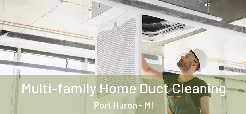 Multi-family Home Duct Cleaning Port Huron - MI