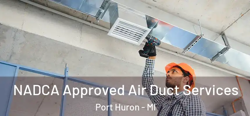 NADCA Approved Air Duct Services Port Huron - MI