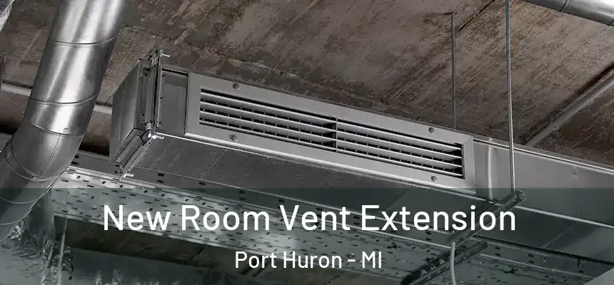 New Room Vent Extension Port Huron - MI