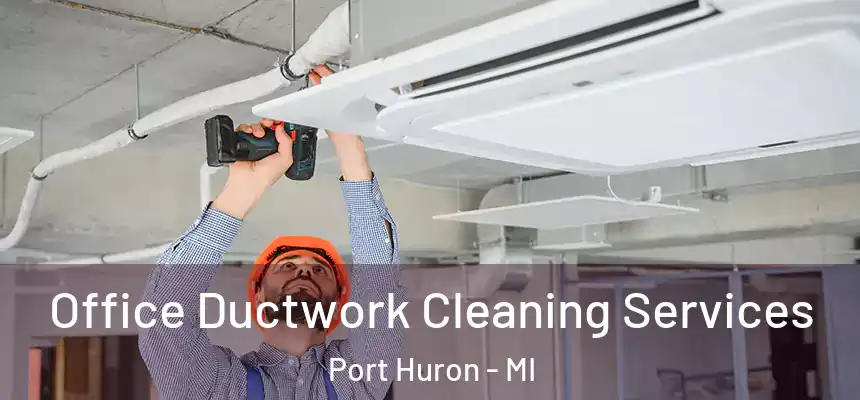  Office Ductwork Cleaning Services Port Huron - MI