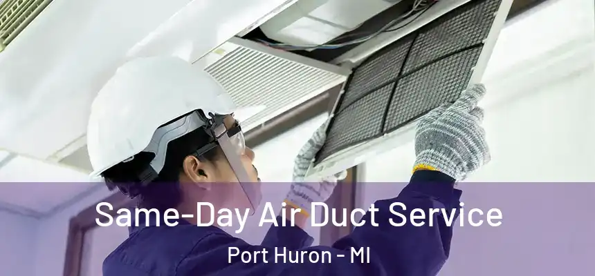  Same-Day Air Duct Service Port Huron - MI