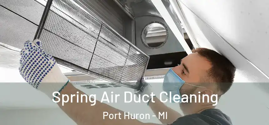 Spring Air Duct Cleaning Port Huron - MI