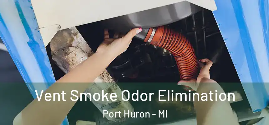 Vent Smoke Odor Elimination Port Huron - MI