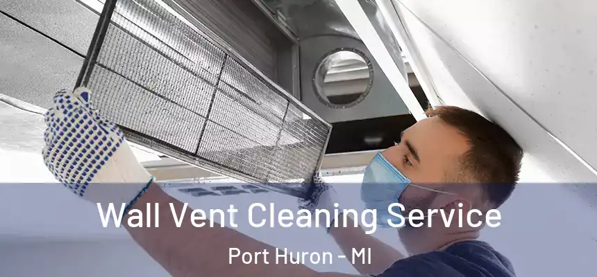  Wall Vent Cleaning Service Port Huron - MI